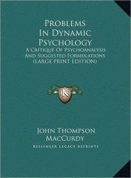 Problems in Dynamic Psychology: A Critique of Psychoanalysis and Suggested Formulations (Large Print Edition) -  John Thompson MacCurdy, Hardcover
