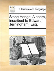 Stone Henge. a Poem, Inscribed to Edward Jerningham, Esq. Multiple Contributors Author