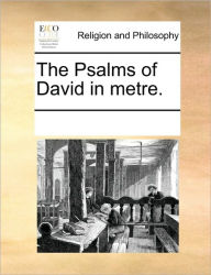 The Psalms of David in Metre. Multiple Contributors Author