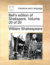 Bell's Edition of Shakspere. Volume 20 of 20 William Shakespeare Author