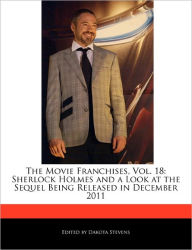 The Movie Franchises, Vol. 18: Sherlock Holmes and a Look at the Sequel Being Released in December 2011 - Dakota Stevens