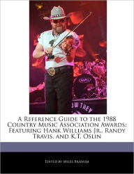 A Reference Guide to the 1988 Country Music Association Awards: Featuring Hank Williams Jr., Randy Travis, and K.T. Oslin - Miles Branum