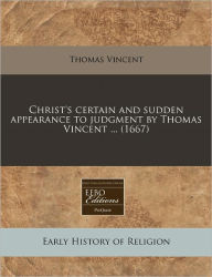 Christ's certain and sudden appearance to judgment by Thomas Vincent ... (1667) -  Paperback