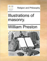 Illustrations of Masonry. William Preston Author