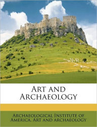 Art and Archaeology Volume 1 - Archaeological Institute of America. Art