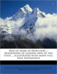 Men of mark in Maryland ... biographies of leading men of the state ... Illustrated with many full page engravings Volume 4 - Bernard Christian Steiner