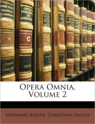 Opera Omnia, Volume 2 Johannes Kepler Author