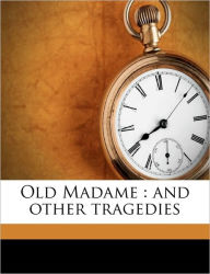 Old Madame: and other tragedies - Harriet Elizabeth Prescott Spofford