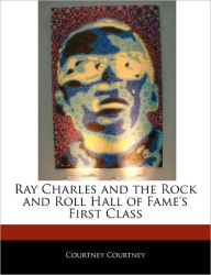 Ray Charles And The Rock And Roll Hall Of Fame's First Class Courtney Courtney Author