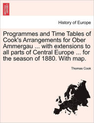 Programmes and Time Tables of Cook's Arrangements for Ober Ammergau ... with extensions to all parts of Central Europe ... for the season of 1880. With map. - Thomas Cook