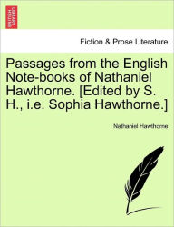 Passages from the English Note-Books of Nathaniel Hawthorne. [Edited by S. H., i.e. Sophia Hawthorne.] - Nathaniel Hawthorne