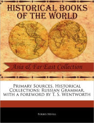 Primary Sources, Historical Collections: Russian Grammar, with a Foreword by T. S. Wentworth Forbes Nevill Author