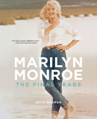 Marilyn Monroe: The Final Years Keith Badman Author