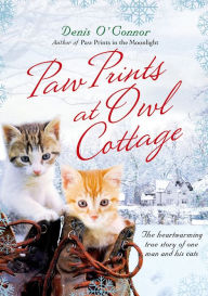 Paw Prints at Owl Cottage: The Heartwarming True Story of One Man and His Cats Denis O'Connor Author
