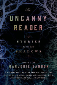 The Uncanny Reader: Stories from the Shadows Marjorie Sandor Editor