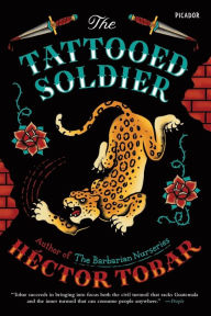 The Tattooed Soldier HÃ©ctor Tobar Author