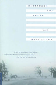 Elizabeth and After: A Novel Matt Cohen Author