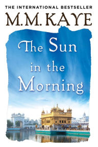 The Sun in the Morning M. M. Kaye Author
