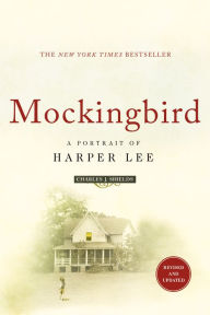 Mockingbird: A Portrait of Harper Lee: Revised and Updated Charles J. Shields Author