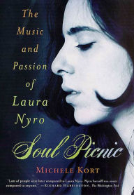 Soul Picnic: The Music and Passion of Laura Nyro Michele  Kort Author