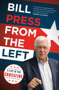 From the Left: A Life in the Crossfire Bill Press Author