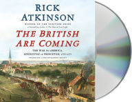 The British Are Coming: The War for America, Lexington to Princeton, 1775-1777 Rick Atkinson Author