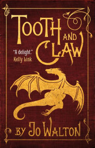 Tooth and Claw Jo Walton Author