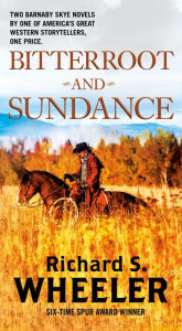 Bitterroot and Sundance: Two Barnaby Skye Novels Richard S. Wheeler Author