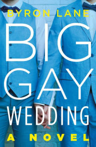 Big Gay Wedding: A Novel Byron Lane Author