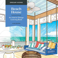 Dream Home: Beach House: An Interior Design Coloring Book Alan Brown Author