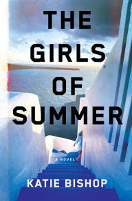 The Girls of Summer: A Novel Katie Bishop Author