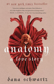 Anatomy: A Love Story Dana Schwartz Author