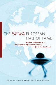 The SFWA European Hall of Fame: Sixteen Contemporary Masterpieces of Science Fiction from the Continent James Morrow Author