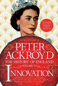 Innovation: The History of England Volume VI Peter Ackroyd Author