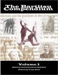 The Bartitsu Compendium: Volume 1: History and the Canonical Syllabus - Tony Wolf