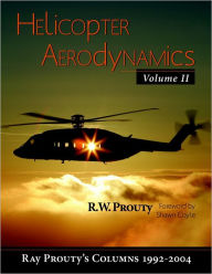 Helicopter Aerodynamics: Volume II: Ray Prouty's Columns 1992-2004 - Ray Prouty