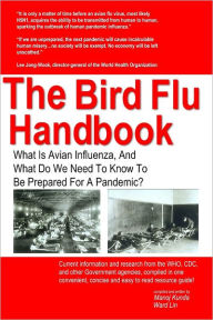 The Bird Flu Handbook: What Is Avian Influenza, And What Do We Need To Know To Be Prepared For A Pandemic? - Manoj Kunda