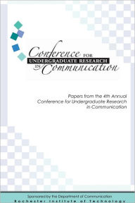Papers of the 4Th Annual Conference for Undergraduate Research In Communication Patrick Scanlon Author