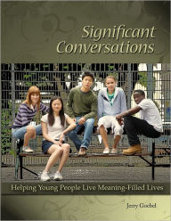 Significant Conversations: Helping Young People Live Meaningful Lives - Jerry Goebel