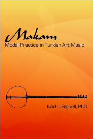 Makam: Modal Practice In Turkish Art Music Karl L Signell Ph.D. Author