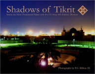 Shadows of Tikrit: Inside the Tikrit Presidential Palace with the U.S. Army 4th Infantry Division - P.A. McKee III