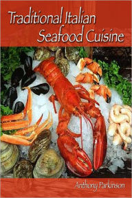 Traditional Italian Seafood Cuisine Anthony Parkinson Author