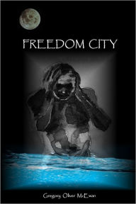 Freedom City Gregory Oliver McEwan Author