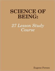 Science of Being: 27 Lesson Study Course Eugene Fersen Author