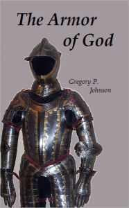 The Armor of God Gregory P. Johnson Author