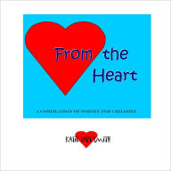 From the Heart: A Compilation Of Poetry For Children Katie Hart Smith Author
