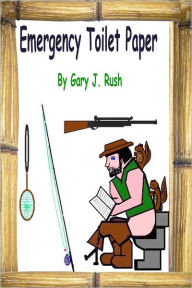 Emergency Toilet Paper Gary J. Rush Author