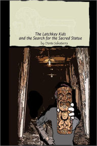 The Latchkey Kids and the Search for the Sacred Statue Dante Salvatierra Author