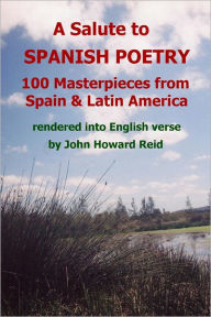 A Salute to Spanish Poetry: 100 Masterpieces From Spain & Latin America Rendered Into English Verse - John Howard Reid
