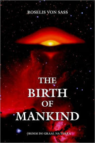 The Birth of Mankind Roselis Von Sass Author